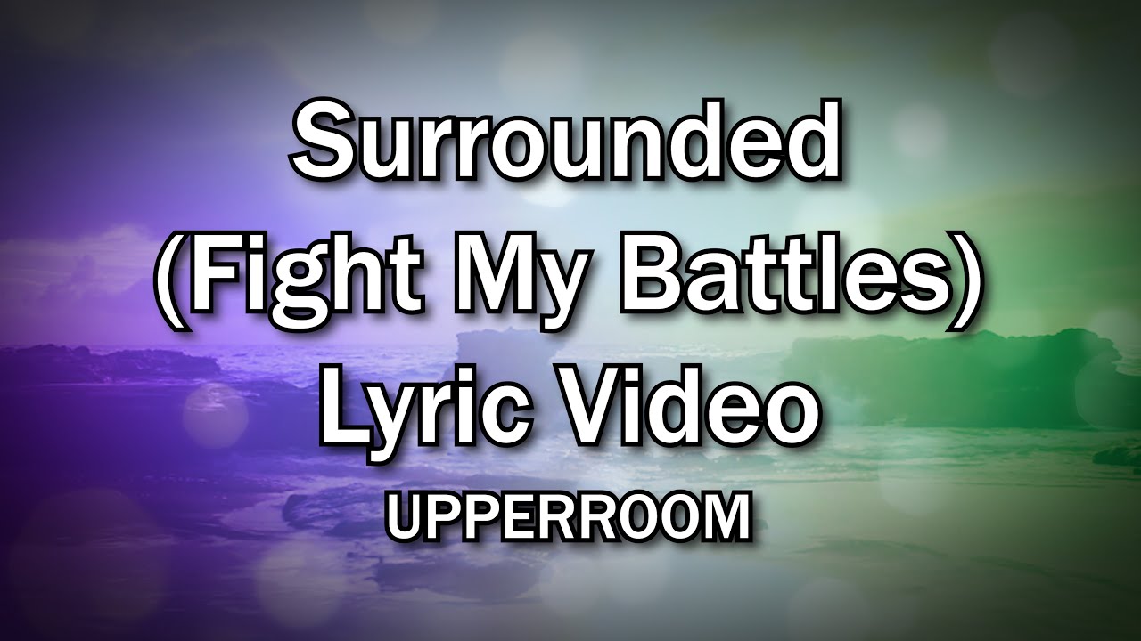 Surrounded (Fight My Battles)-UPPERROOM (Church and Home Worship Lyrics Video)Christian Home Worship - YouTube