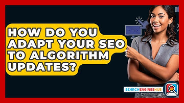 How Do You Adapt Your SEO To Algorithm Updates? - SearchEnginesHub.com