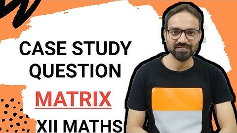 Case Study Based Question || Matrix || Class 12 Maths