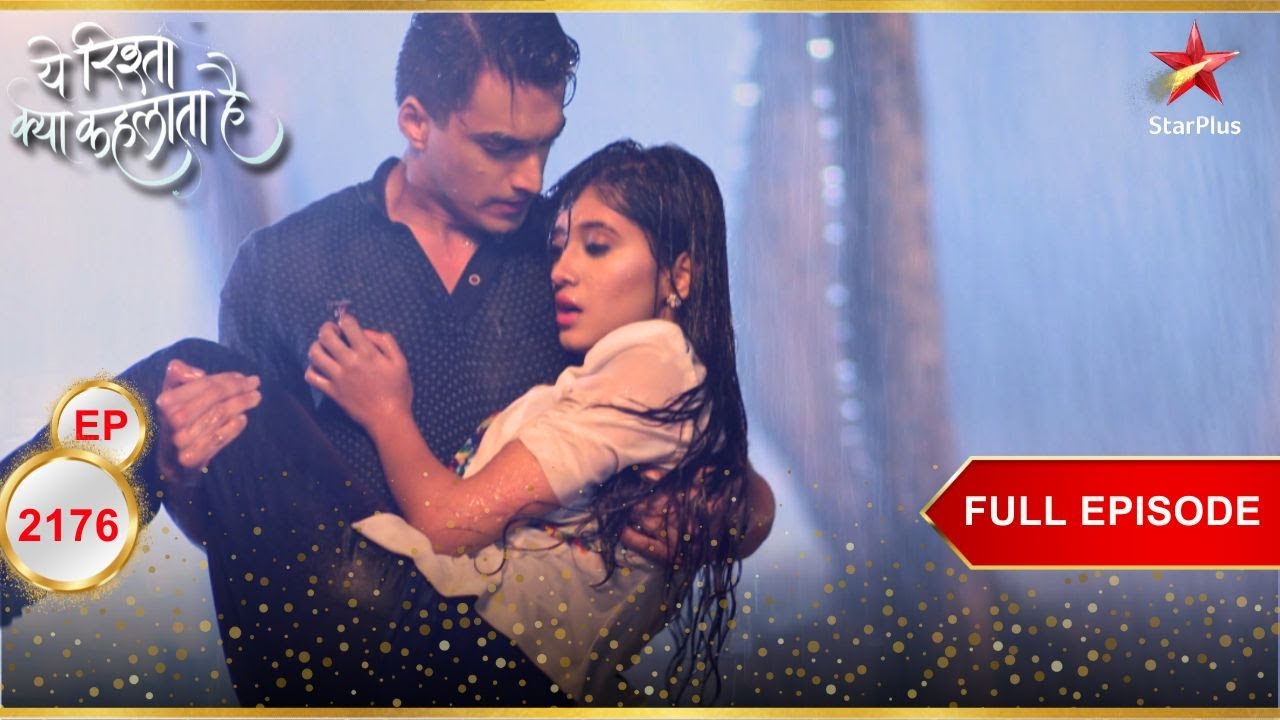Baarish Mein Kareeb Aaye Naira Aur Kartik! | Full Ep. 2176 | Yeh Rishta Kya Kehlata Hai