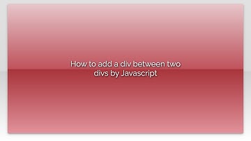 How to add a div between two divs by Javascript