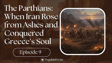 The Parthians: When Iran Rose from Ashes and Conquered Greece’s Soul