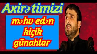 Axirətimizi məhv edən kiçik günahlar - Hacı Ramil