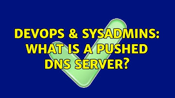 DevOps & SysAdmins: What is a pushed dns server?
