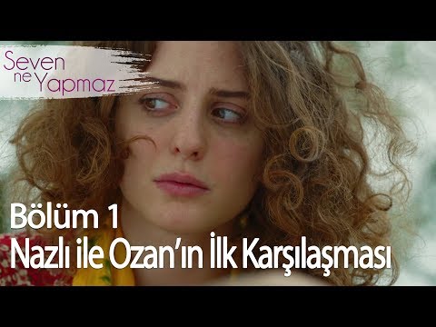 Nazlı ile Ozan'ın İlk Karşılaşması - Seven Ne Yapmaz 1. Bölüm