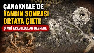Çanakkale'de yangın sonrası ortaya çıktı! Şimdi Arkeologlar Devrede