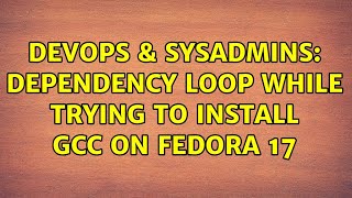 Celebrity DevOps & SysAdmins: Dependency loop while trying to install gcc on Fedora 17 Net Worth