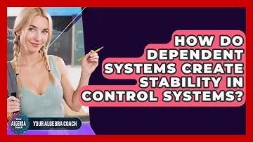 How Do Dependent Systems Create Stability In Control Systems? - Your Algebra Coach