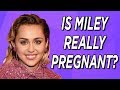 Is Miley Cyrus Pregnant?