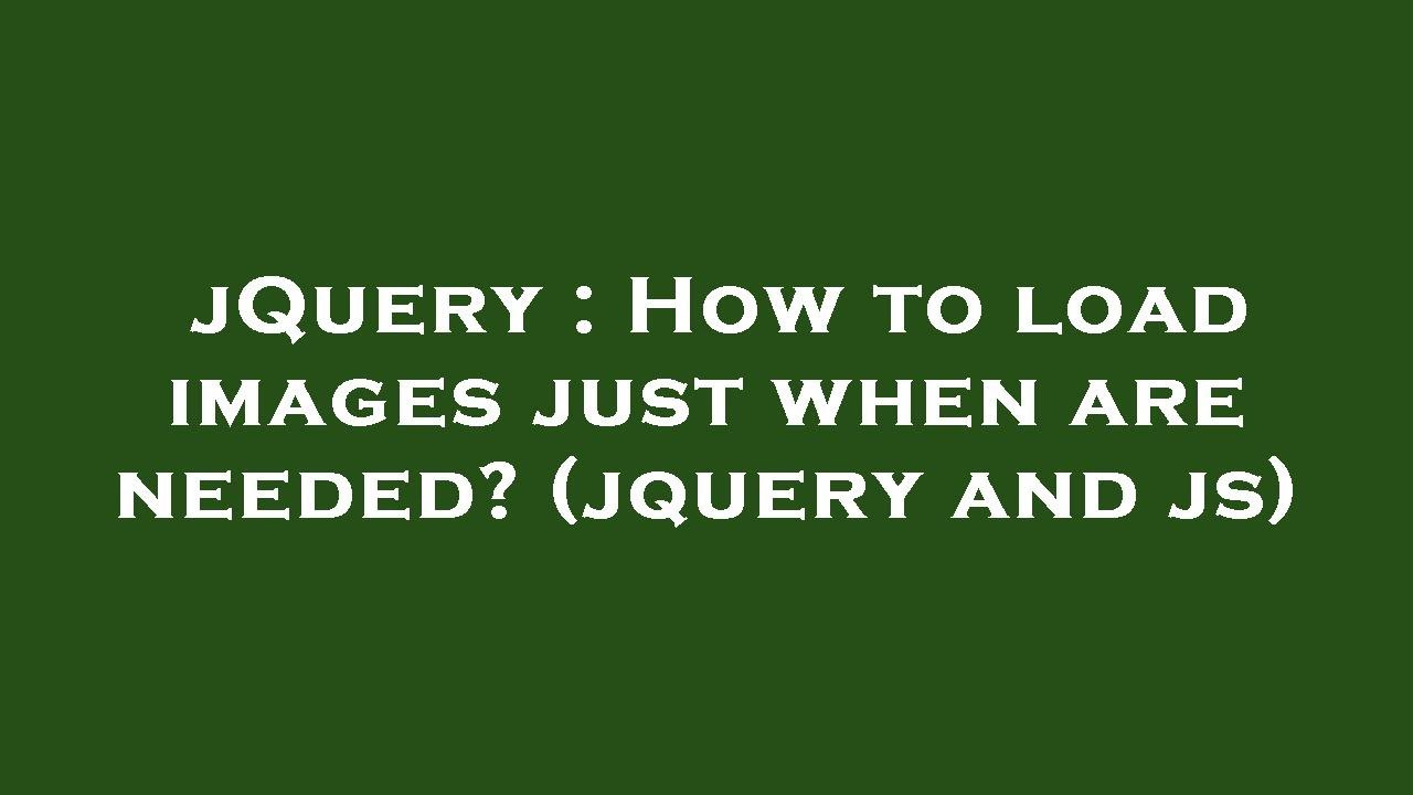 jQuery : How to load images just when are needed? (jquery and js) - YouTube