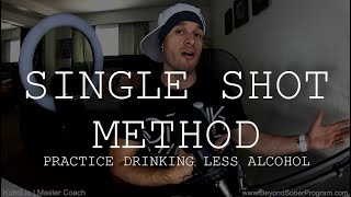 Single Shot Method | Practice Drinking Less Alcohol Safely