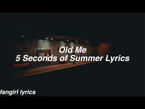 Old Me || 5 Seconds of Summer Lyrics