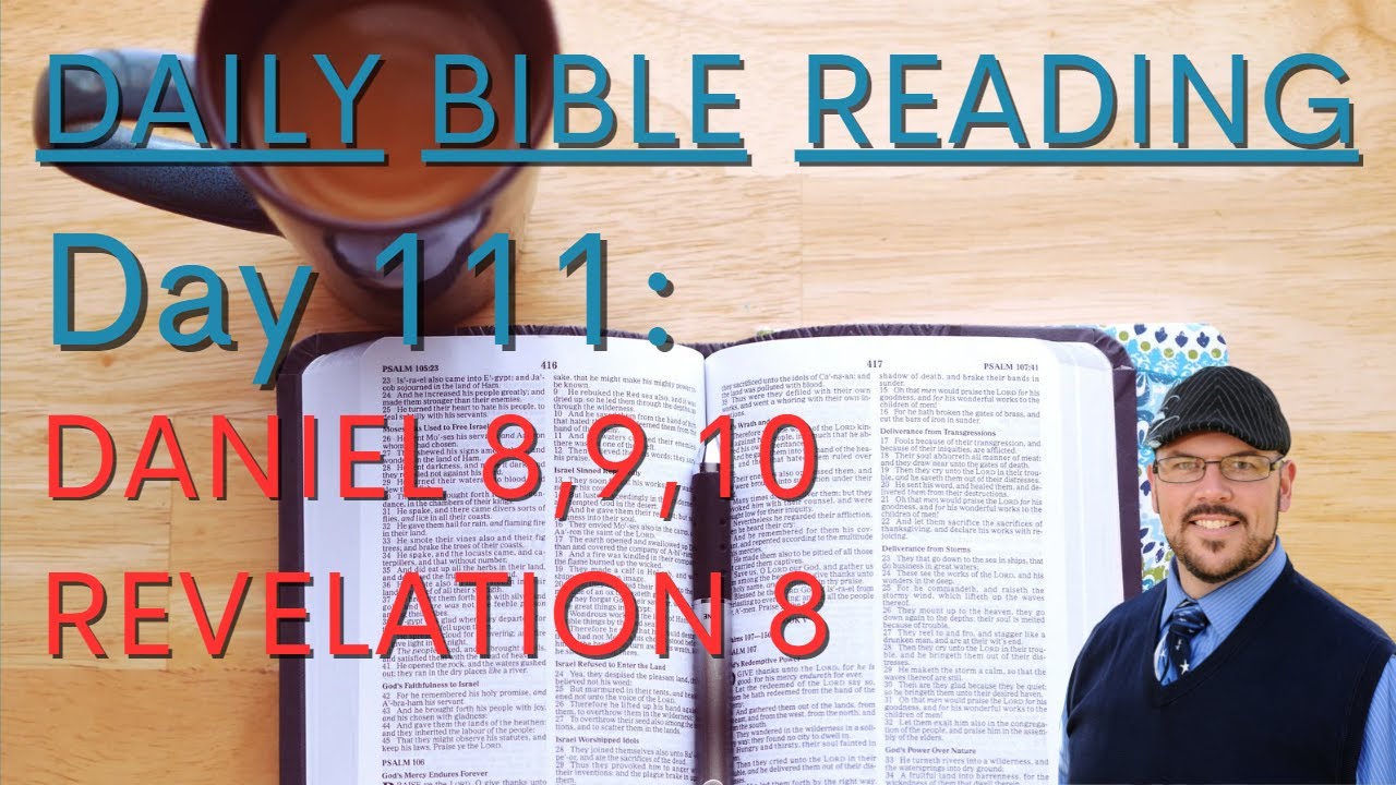 Daily Bible Reading Day 111 - Daniel 8, 9 & 10 and Revelation 8 - YouTube