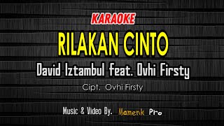 RILAKAN CINTO Karaoke - DAVID IZTAMBUL FEAT OVHI FIRSTY