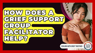 How Does A Grief Support Group Facilitator Help? - Dealing With Grief Together
