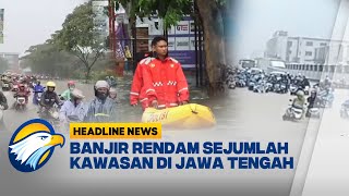 Headline News, 2810 Banjir Meluas Di Jawa Tengah, Aktivitas Warga Terganggu