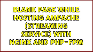 Blank Page while hosting Ampache (streaming service) with nginx and php-fpm
