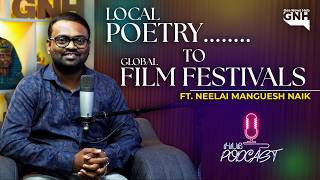 LOCAL POETRY... TO GLOBAL FILM FESTIVALS | FT. NEELAI MANGUESH NAIK | HUB PODCAST | 23/05/2026 | GNH
