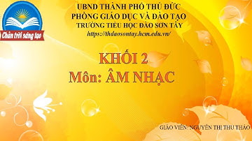 Âm nhạc - Lớp 2 - Chủ đề 3- Vui bước tới trường : Học hát
