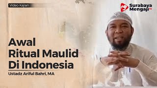 Awal Ritual Maulid Di Indonesia - Ustadz Ariful Bahri, Lc , MA