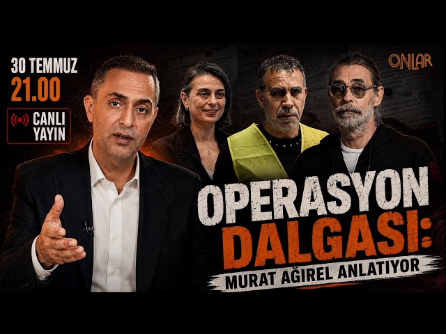 OPERASYON DALGASI: MURAT AĞIREL ANLATIYOR... | Dosya | | Canlı | 30 Temmuz Perşembe 21:00