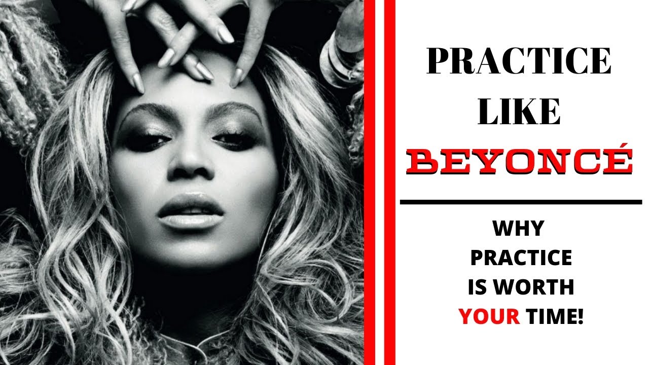 Practice Like Beyonce | Practice Makes Permanent | Why Practice? - YouTube