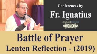 Battle of Prayer - Fr. Ignatius - Lenten Reflection - CONF 474 (2019)