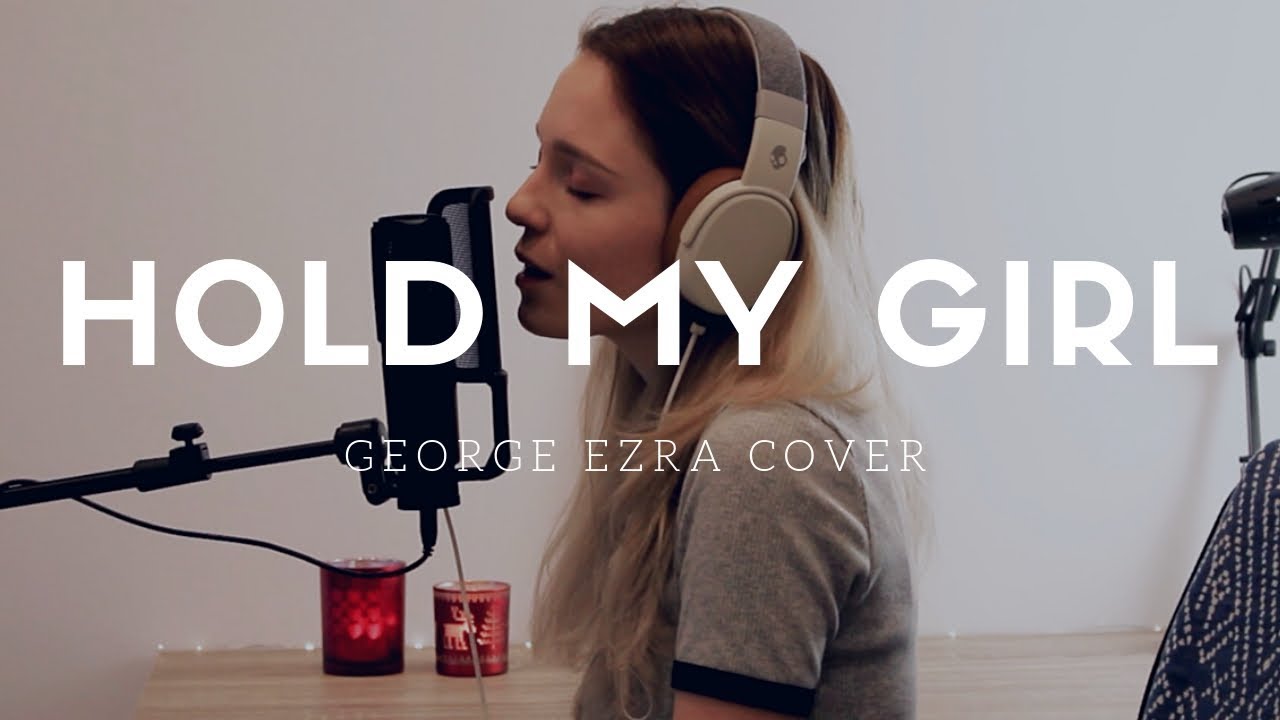 Hold My Girl - George Ezra Cover