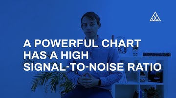 05. A powerful chart has a high signal-to-noise ratio
