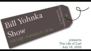 The Bill Yohnka Show - July 18, 2009 - The Life of Carl Information