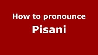 How to pronounce Pisani (Italian/Italy) - PronounceNames.com