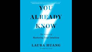 You Already Know: The Science of Mastering Your Intuition - Laura Huang