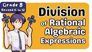 Grade 8 MATH Term 1 Week 6, 7, 8: Division of Rational Algebraic Expressions | MATATAG - Quarter 1