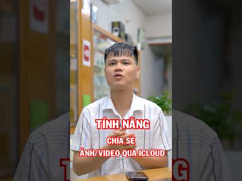 Chia sẻ ảnh/video qua iCloud nhanh