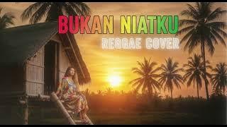 BUKAN NIATKU || REGGAE COVER