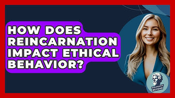 How Does Reincarnation Impact Ethical Behavior? - Philosophy Beyond