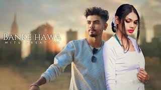 Banke hawa Mai | new love video song | Mitu creation