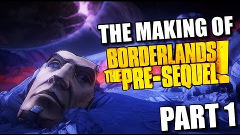 The Making of Borderlands The Pre-Sequel Part 1! Official Gearbox/2K Documentary