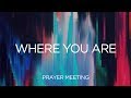Where You Are | Prayer Meeting | Pastor Brandon Lindell