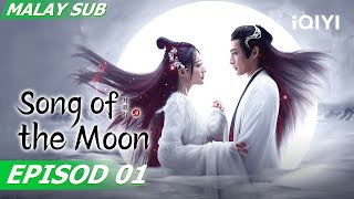 【BM/EN SUB】Song of the Moon 月歌行 EP1 | Xu Lu,Zhang Binbin | iQIYI Malaysia