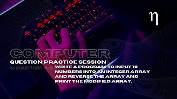 COMPUTER | Problem 48 | Input 10 integers into array & print the reversed array | Class 10 ICSE