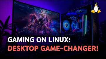 Gaming on Linux: The Desktop Design Game-Changer You Need to Try