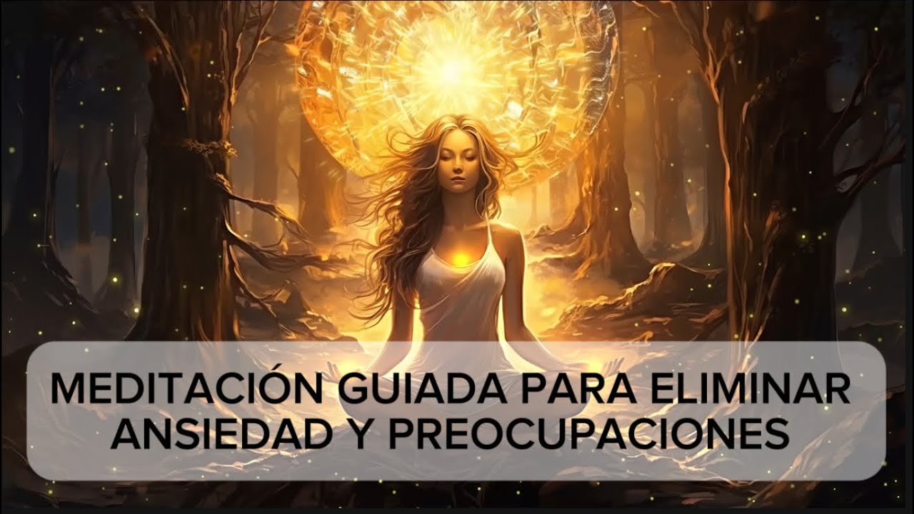 ️ MEDITACIÓN GUIADA PARA ELIMINAR LA ANSIEDAD Y PREOCUPACIONES ️ - YouTube
