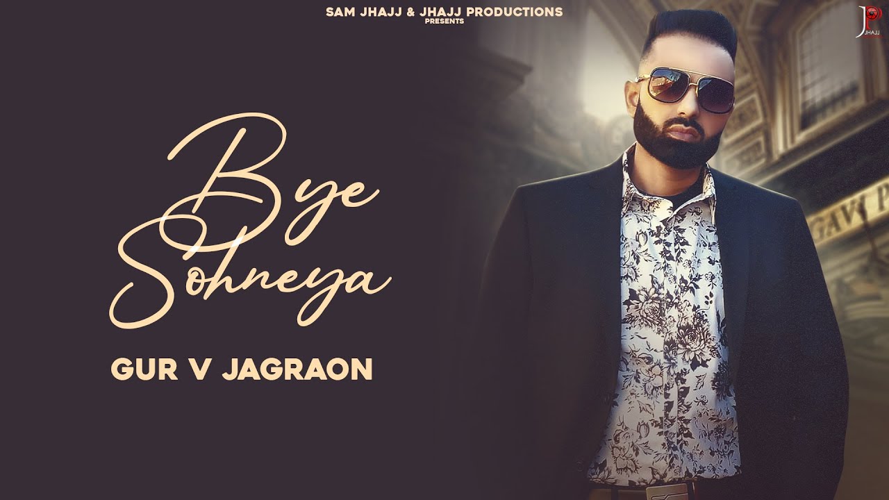 Bye Sohneya : Gur V Jagraon || Official Video || Jhajj Production || Latest Punjabi Song 2021