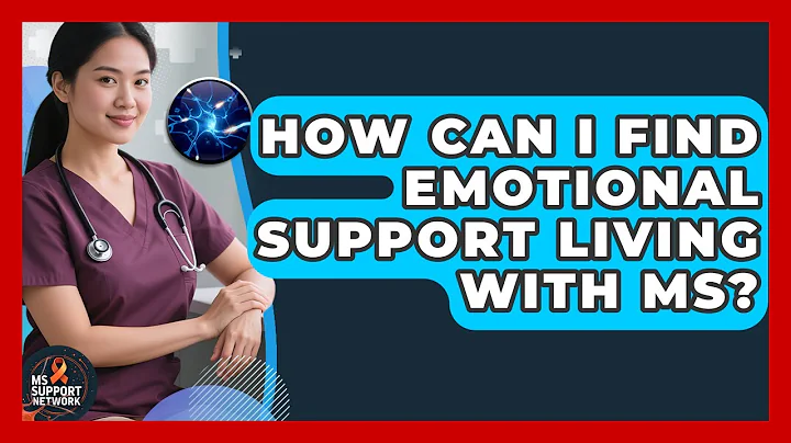 How Can I Find Emotional Support Living With MS? - MS Support Network