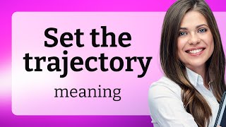 Setting the Trajectory: A Guide to Understanding and Using the Phrase
