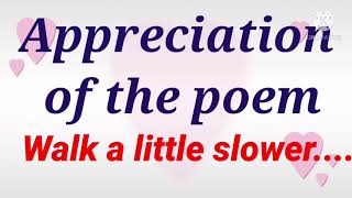 Appreciation of the poem Walk a little slower....