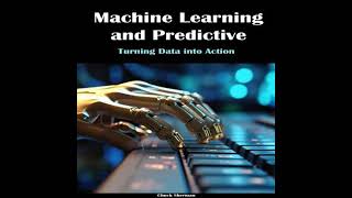 Machine Learning and Predictive Modeling: Turning Data into Action - Chuck Sherman