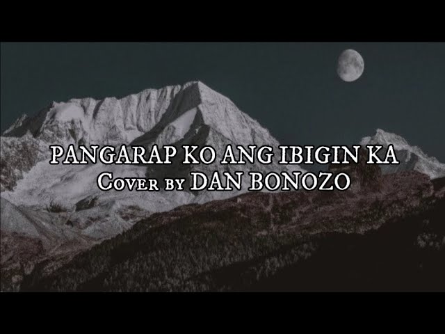 Pangarap ko ang ibigin ka (lyrics) cover by DAN BONOZO class=