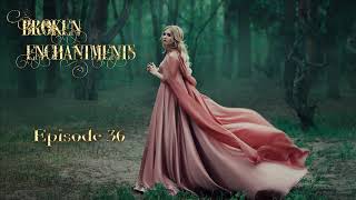 Broken Enchantments Episode 36: Old Friends and New Enemies